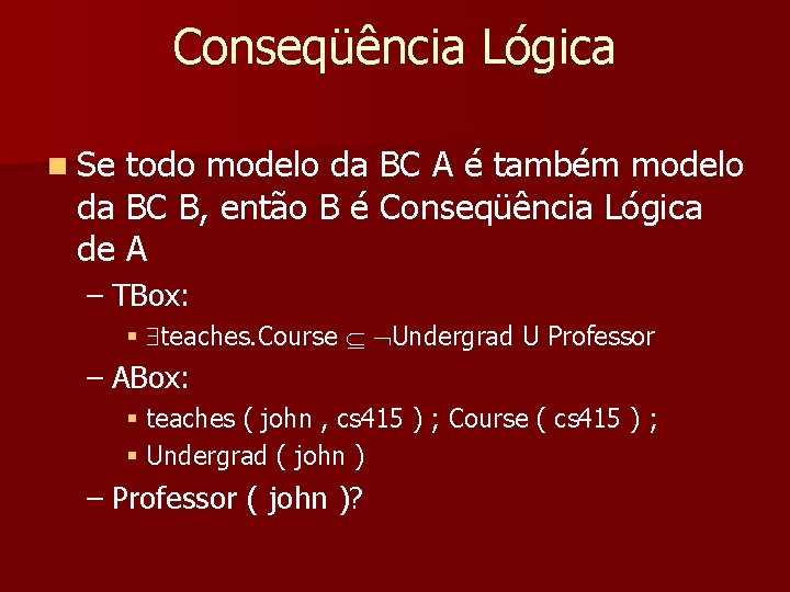 Conseqüência Lógica n Se todo modelo da BC A é também modelo da BC