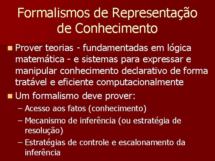 Formalismos de Representação de Conhecimento n Prover teorias fundamentadas em lógica matemática e sistemas