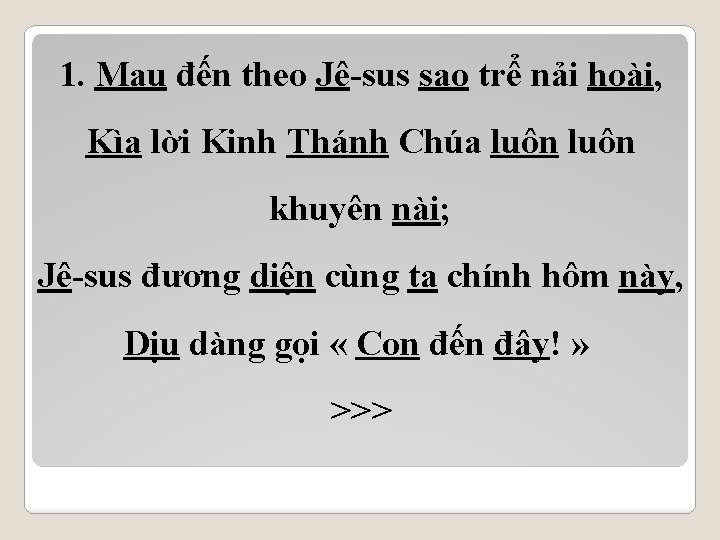 1. Mau đến theo Jê-sus sao trể nải hoài, Kìa lời Kinh Thánh Chúa