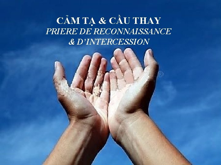 CẢM TẠ & CẦU THAY PRIERE DE RECONNAISSANCE & D’INTERCESSION 