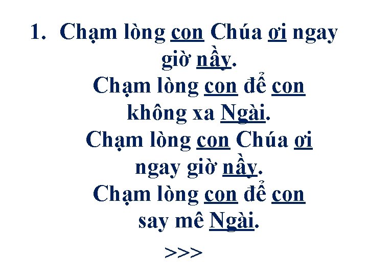 1. Chạm lòng con Chúa ơi ngay giờ nầy. Chạm lòng con để con