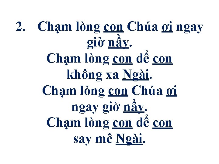 2. Chạm lòng con Chúa ơi ngay giờ nầy. Chạm lòng con để con