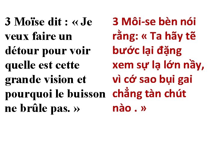 3 Moïse dit : « Je veux faire un détour pour voir quelle est