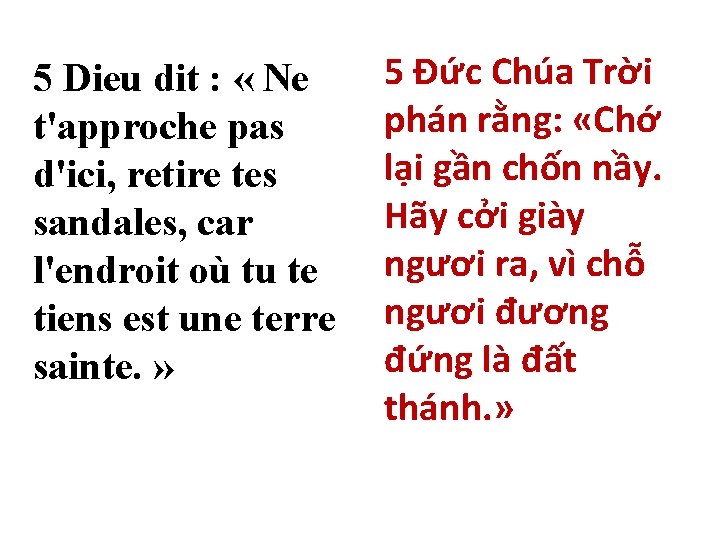 5 Dieu dit : « Ne t'approche pas d'ici, retire tes sandales, car l'endroit