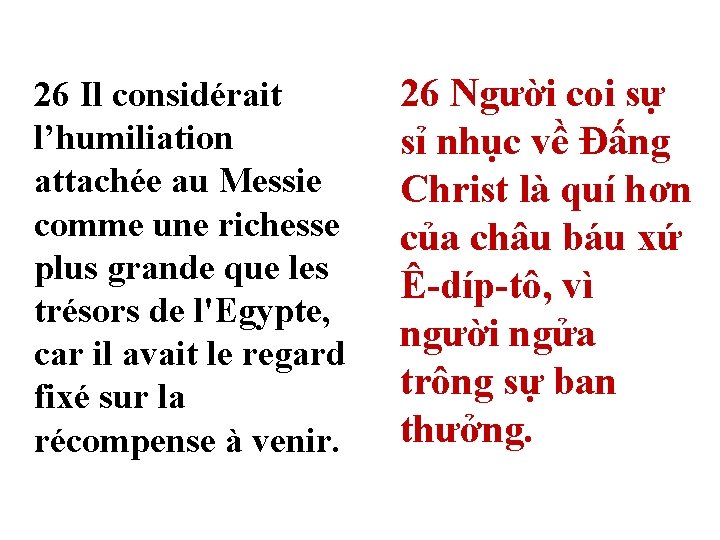 26 Il considérait l’humiliation attachée au Messie comme une richesse plus grande que les