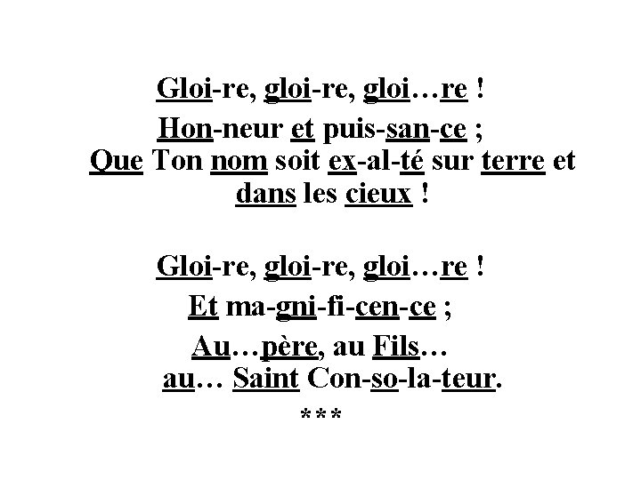 Gloi-re, gloi…re ! Hon-neur et puis-san-ce ; Que Ton nom soit ex-al-té sur terre