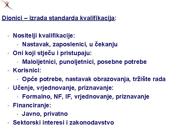 Dionici – izrada standarda kvalifikacija: • • • Nositelji kvalifikacije: • Nastavak, zaposlenici, u