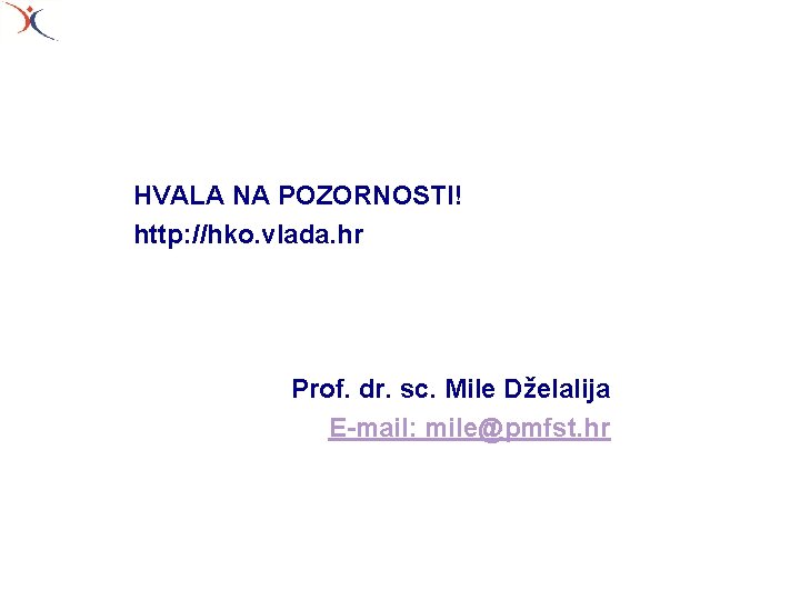 HVALA NA POZORNOSTI! http: //hko. vlada. hr Prof. dr. sc. Mile Dželalija E-mail: mile@pmfst.