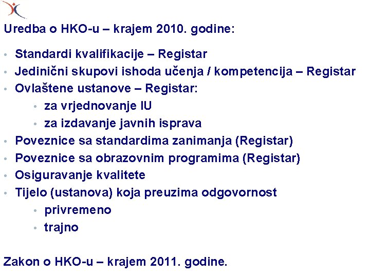 Uredba o HKO-u – krajem 2010. godine: • • Standardi kvalifikacije – Registar Jedinični