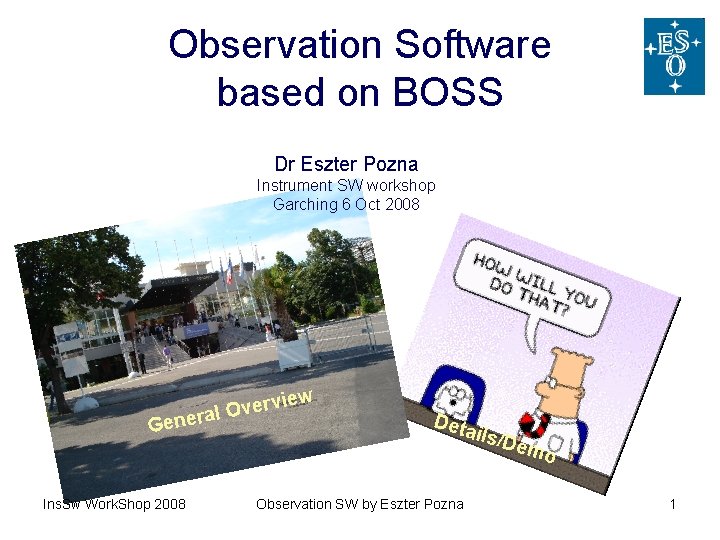 Observation Software based on BOSS Dr Eszter Pozna Instrument SW workshop Garching 6 Oct