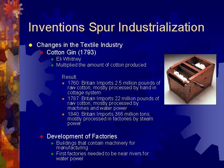 Inventions Spur Industrialization ® Changes in the Textile Industry ® Cotton Gin (1793) ®