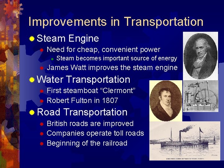 Improvements in Transportation ® Steam ® Need for cheap, convenient power ® ® Engine