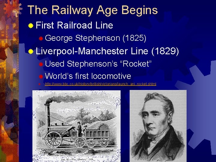 The Railway Age Begins ® First Railroad Line ® George Stephenson (1825) ® Liverpool-Manchester