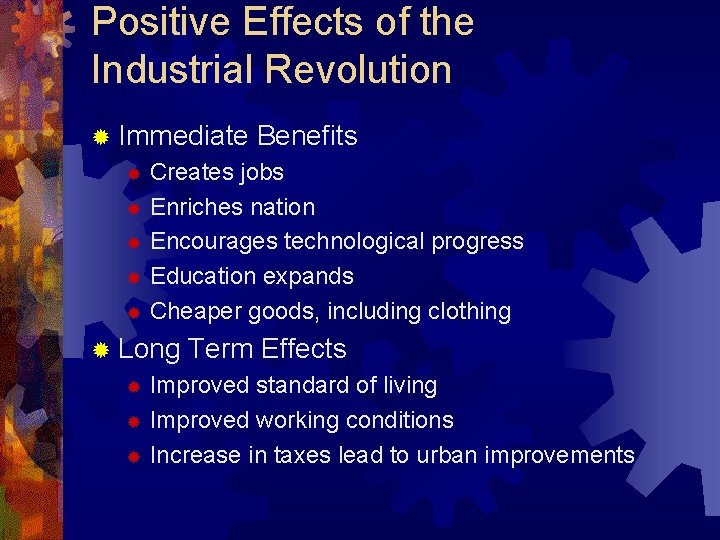 Positive Effects of the Industrial Revolution ® Immediate Benefits Creates jobs ® Enriches nation