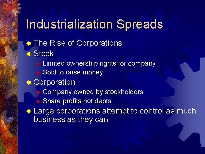 Industrialization Spreads ® The Rise of Corporations ® Stock Limited ownership rights for company