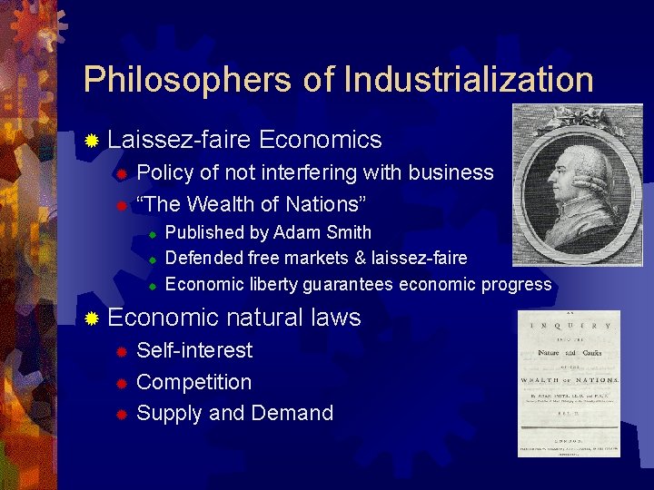 Philosophers of Industrialization ® Laissez-faire Economics Policy of not interfering with business ® “The