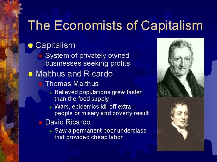 The Economists of Capitalism ® System of privately owned businesses seeking profits ® Malthus