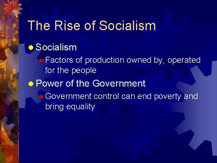 The Rise of Socialism ® Factors of production owned by, operated for the people