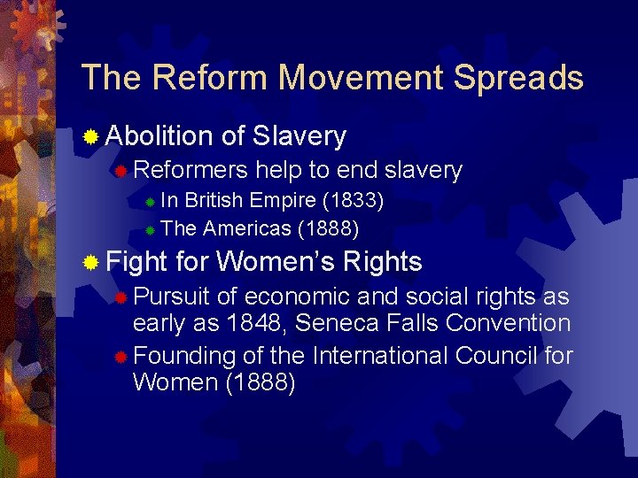 The Reform Movement Spreads ® Abolition of Slavery ® Reformers help to end slavery