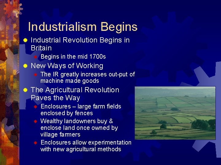 Industrialism Begins ® Industrial Revolution Begins in Britain ® ® New Ways of Working