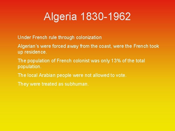 Algeria 1830 -1962 Under French rule through colonization Algerian’s were forced away from the