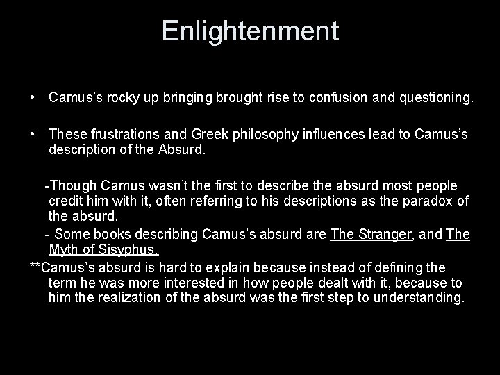 Enlightenment • Camus’s rocky up bringing brought rise to confusion and questioning. • These