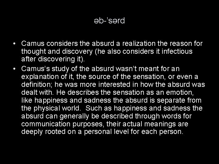 əb-’sərd • Camus considers the absurd a realization the reason for thought and discovery