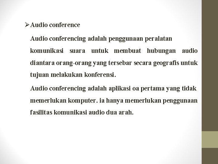 ØAudio conference Audio conferencing adalah penggunaan peralatan komunikasi suara untuk membuat hubungan audio diantara