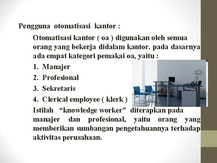 Pengguna otomatisasi kantor : Otomatisasi kantor ( oa ) digunakan oleh semua orang yang
