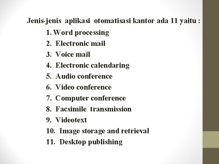 Jenis-jenis aplikasi otomatisasi kantor ada 11 yaitu : 1. Word processing 2. Electronic mail