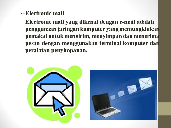 ZElectronic mail yang dikenal dengan e-mail adalah penggunaan jaringan komputer yang memungkinkan pemakai untuk