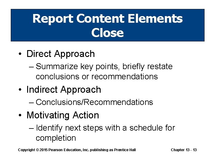 Report Content Elements Close • Direct Approach – Summarize key points, briefly restate conclusions
