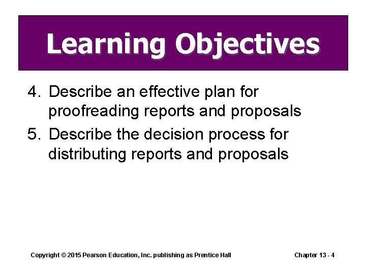 Learning Objectives 4. Describe an effective plan for proofreading reports and proposals 5. Describe