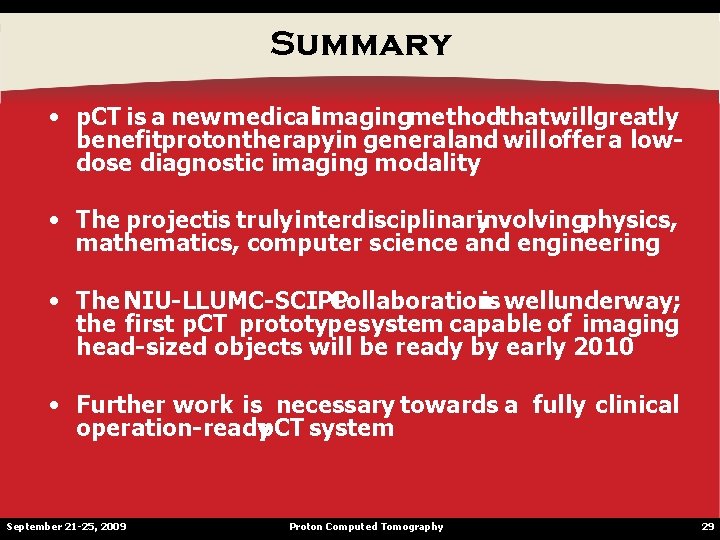 Summary • p. CT is a new medicalimagingmethodthat willgreatly benefitprotontherapyin generaland will offer a