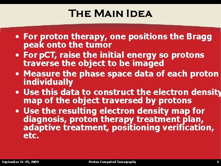 The Main Idea • For proton therapy, one positions the Bragg peak onto the