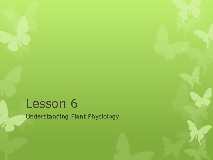 Lesson 6 Understanding Plant Physiology 