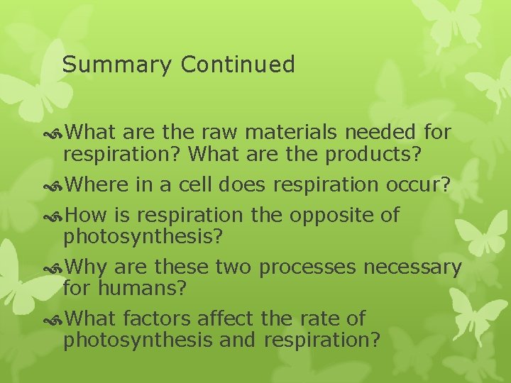 Summary Continued What are the raw materials needed for respiration? What are the products?