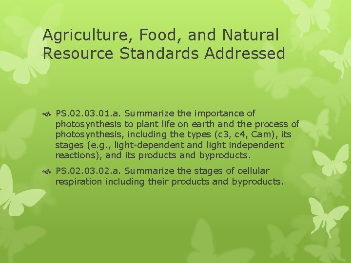 Agriculture, Food, and Natural Resource Standards Addressed PS. 02. 03. 01. a. Summarize the
