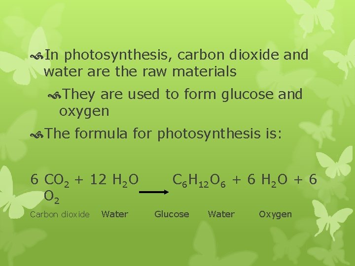  In photosynthesis, carbon dioxide and water are the raw materials They are used