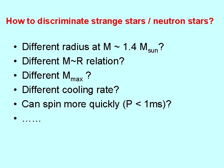 How to discriminate strange stars / neutron stars? • • • Different radius at