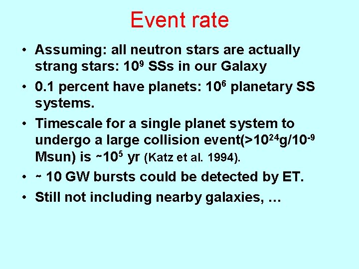 Event rate • Assuming: all neutron stars are actually strang stars: 109 SSs in