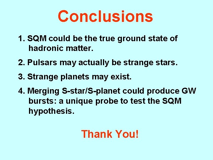 Conclusions 1. SQM could be the true ground state of hadronic matter. 2. Pulsars