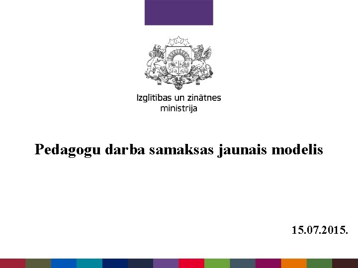 Pedagogu darba samaksas jaunais modelis 15. 07. 2015. 