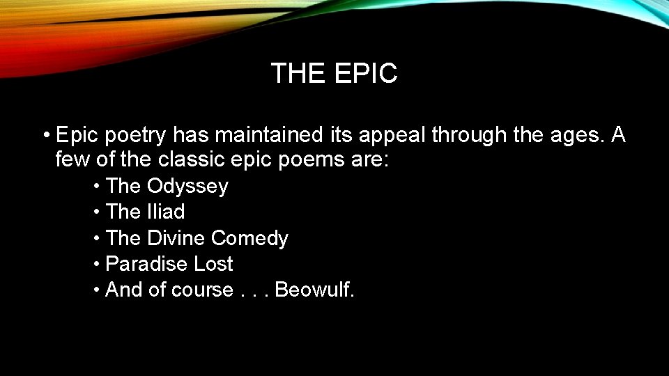 THE EPIC • Epic poetry has maintained its appeal through the ages. A few