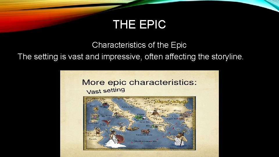THE EPIC Characteristics of the Epic The setting is vast and impressive, often affecting