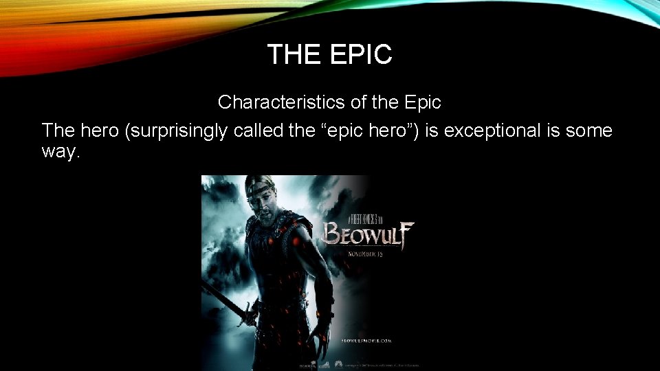 THE EPIC Characteristics of the Epic The hero (surprisingly called the “epic hero”) is