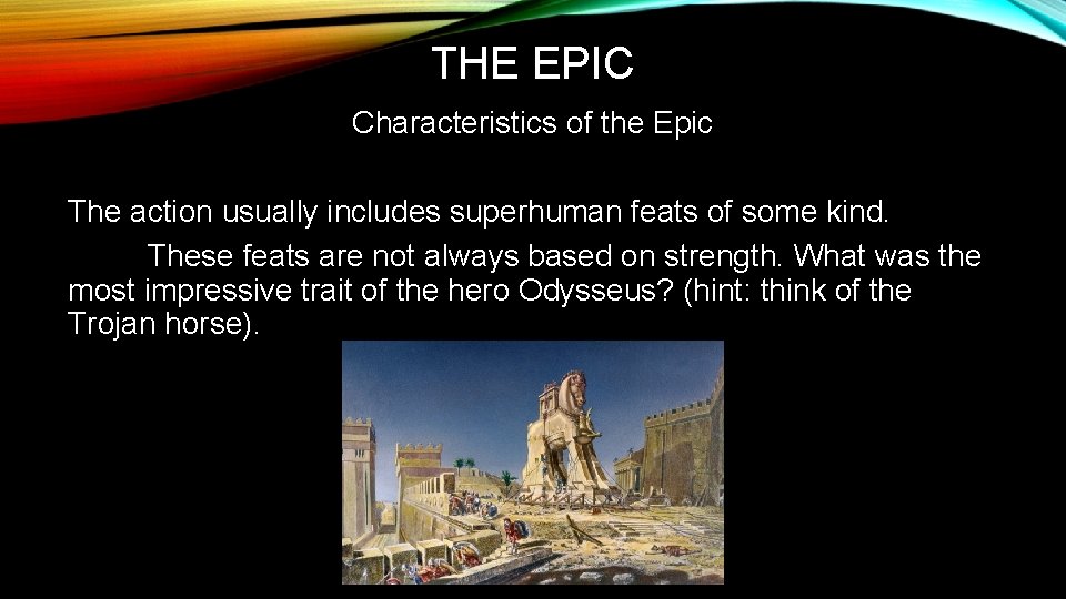 THE EPIC Characteristics of the Epic The action usually includes superhuman feats of some