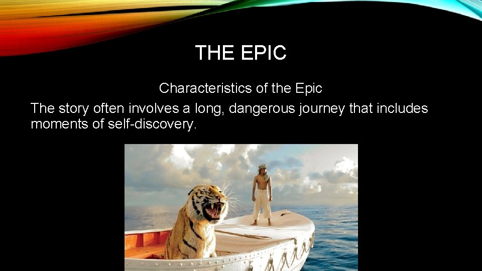 THE EPIC Characteristics of the Epic The story often involves a long, dangerous journey