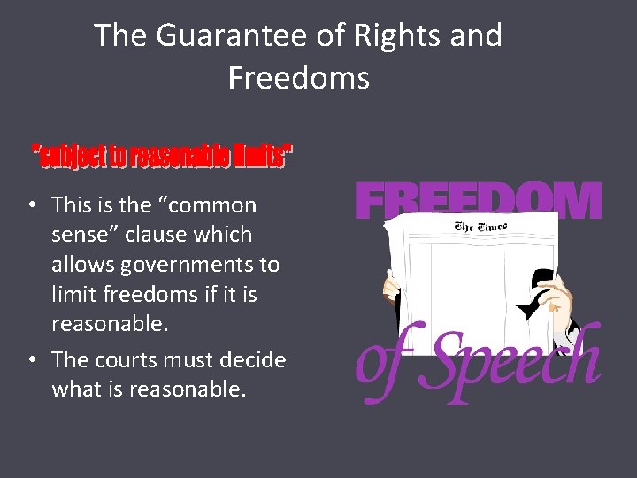 The Guarantee of Rights and Freedoms • This is the “common sense” clause which