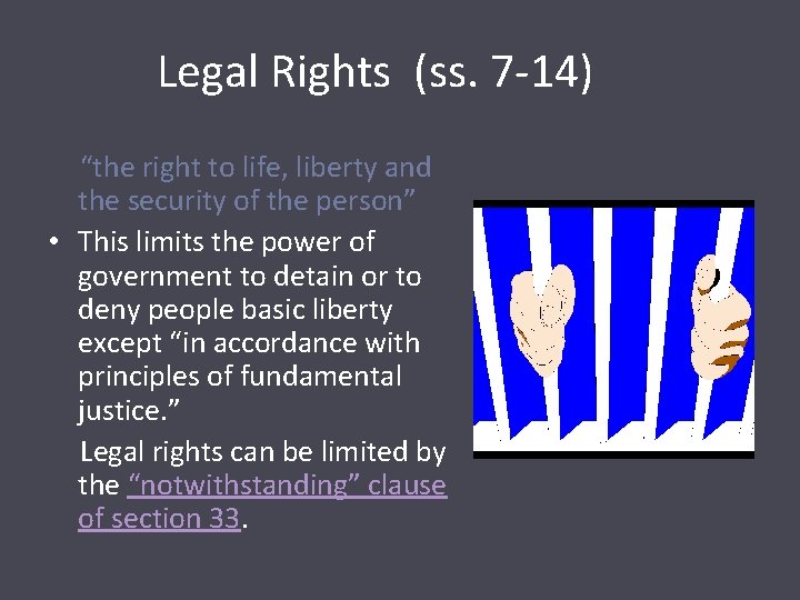 Legal Rights (ss. 7 -14) “the right to life, liberty and the security of